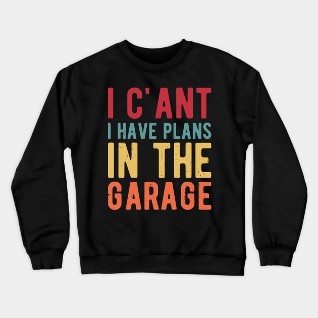 I Cant I Have Plans In The Garage garage Crewneck Sweatshirt by Gaming champion